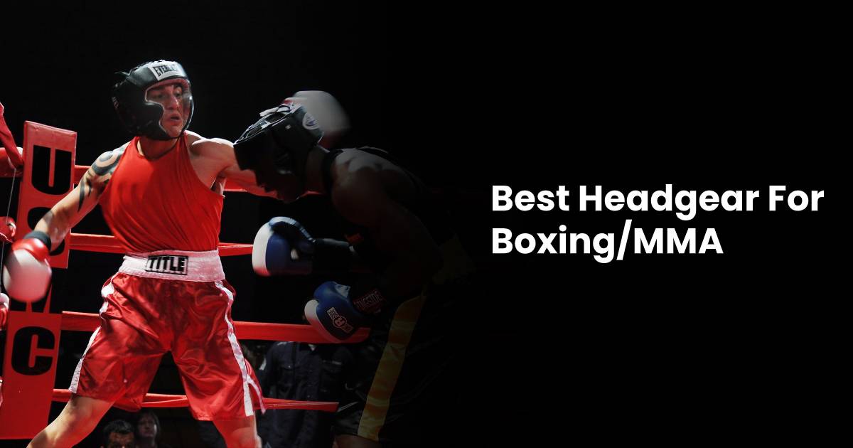 Best Boxing & MMA Headgear Reviewed 2023