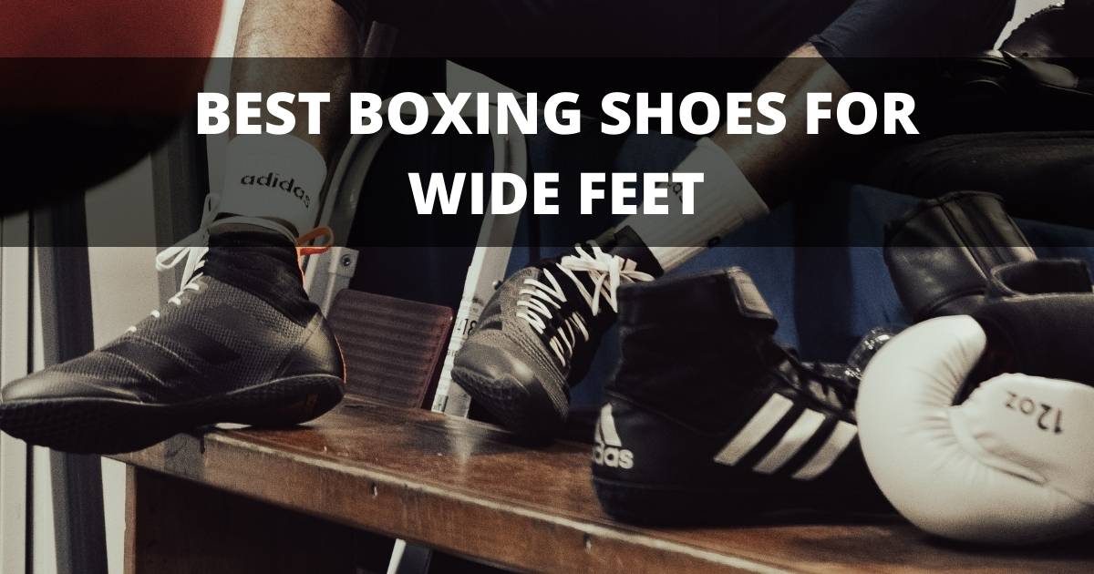 Best Boxing Shoes For Wide Feet & Arch Support - 2022