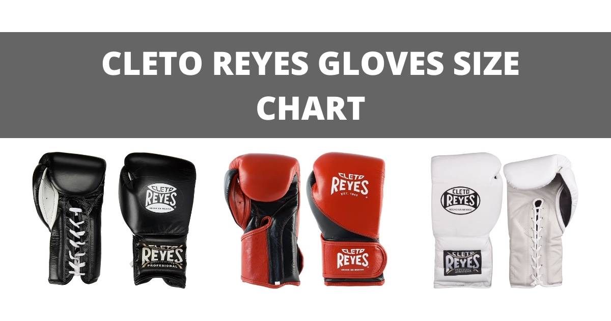 Cleto Reyes Boxing Gloves Size Chart