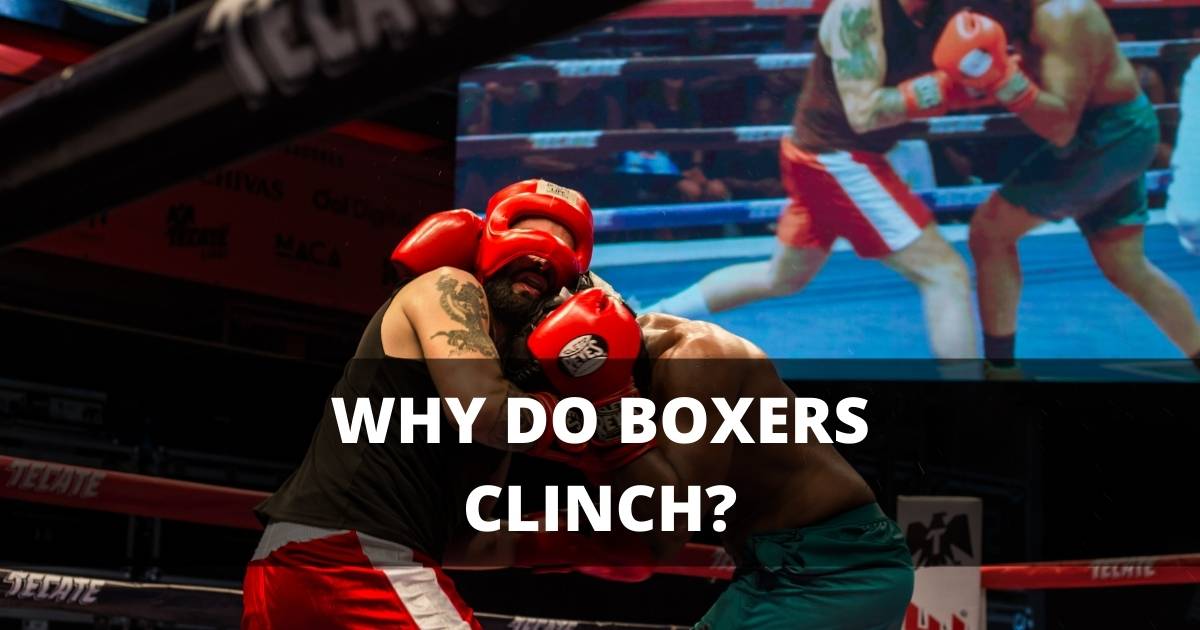 Why do boxers Hug? The All-Important Clinch